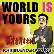 KARIBUxNOxKAIZOKU / WORLD IS YOURS