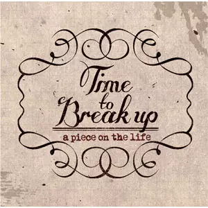 TIME TO BREAK UP / タイムトゥーブレイクアップ / A PIECE ON THE LIFE
