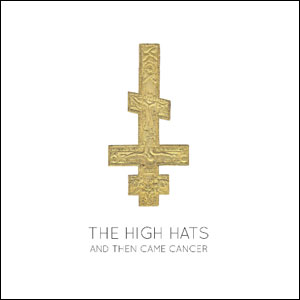 THE HIGH HATS / AND THEN CAME CANCER