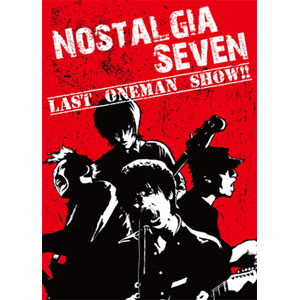 Nostalgia Seven / LAST ONEMAN SHOW!!