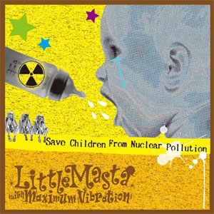 Little Masta with Maximum Vibration / Save Children From Nuclear Pollution
