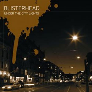 BLISTERHEAD / ブリスターヘッド / UNDER THE CITY LIGHTS