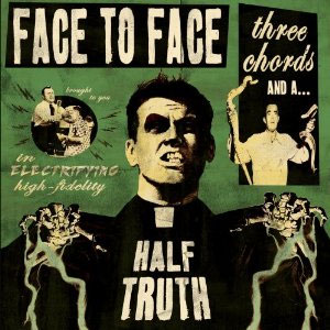 FACE TO FACE / THREE CHORDS AND A HALF TRUTH