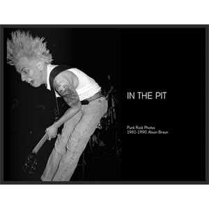Alison Braun / IN THE PIT: Punk Rock Photos 1981-1990 (BOOK/2nd Press)