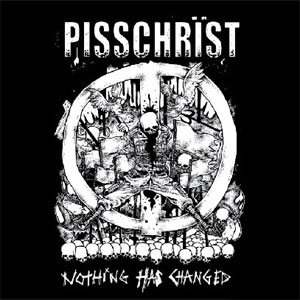PISSCHRIST / ピスクライスト / NOTHING HAS CHANGED