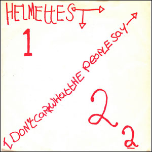 HELMETTES / I Don’t Care What The People Say (7")