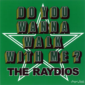 RAYDIOS / DO YOUR WANNA WALK WITH ME? (7")