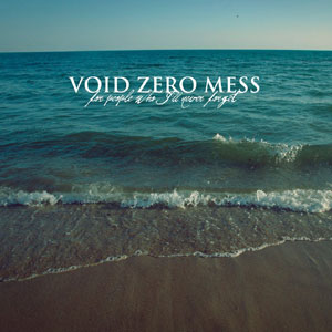 VOID ZERO MESS / ヴォイド・ゼロ・メス / FOR PEOPLE WHO I'LL NEVER FORGET