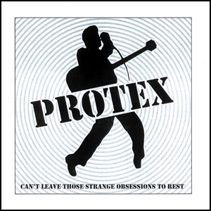PROTEX / CAN'T LEAVE THOSE STRANGE OBSESSIONS TO REST (7")