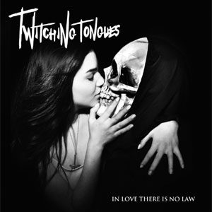 TWITCHING TONGUES / In Love There Is No Law