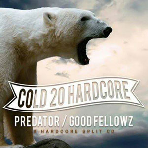PREDATOR : GOOD FELLOWZ / COLD 20 HARDCORE - A HARDCORE SPLIT CD