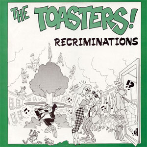 TOASTERS / トースターズ / RECRIMINATIONS (7")