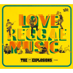 EXPLOSIONS / エクスプロージョンズ / LOVE REGGAE MUSIC