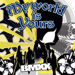 BMXX / MY WORLD IS YOURS