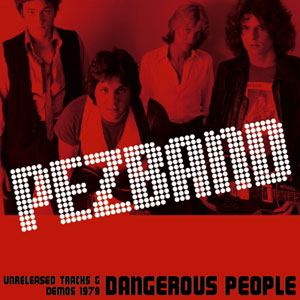 PEZBAND / ペズバンド / Dangerous People -Unreleased Tracks & Demos 1979-