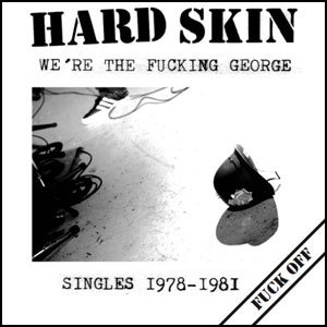 HARD SKIN / ハードスキン / WE'RE THE FUCKING GEORGE: SINGLES 1978-1981