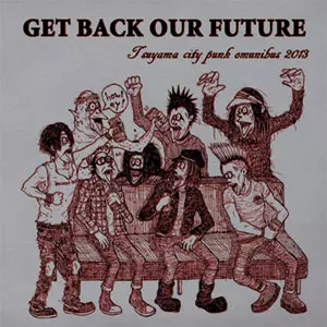 GET BACK OUR FUTURE -tsuyama city punk omnibus 2013-/VA (VOX