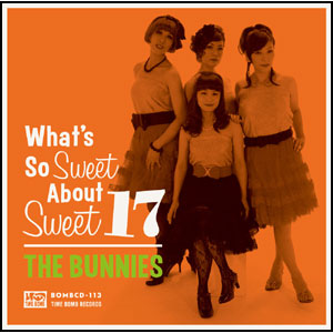 THE BUNNIES / What's So Sweet About Sweet 17