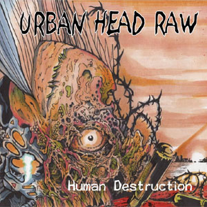 URBAN HEAD RAW / アーバンヘッドロー / HUMAN DESTRUCTION