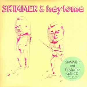SKIMMER : HEYLOME / SPLIT CD