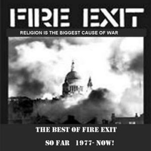 FIRE EXIT / RELIGION IS THE BIGGEST CAUSE OF WAR: THE BEST OF FIRE EXIT SO FAR 1977-NOW!