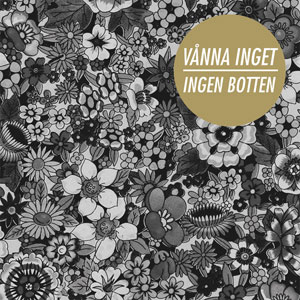 VANNA INGET / INGEN BOTTEN