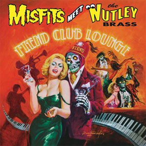 MISFITS MEET THE NUTLEY BRASS / FIEND CLUB LOUNGE
