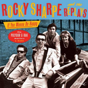ROCKY SHARPE AND THE REPLAYS / ロッキー・シャープ・アンド・ザ・リプレイズ / IF YOU WANT TO BE HAPPY - THE POLYDOR & RAK MASTERS & MORE