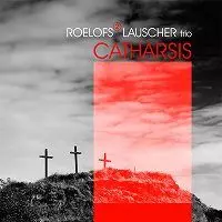 ROELOFS 2 LAUSCHER TRIO / CATHARSIS