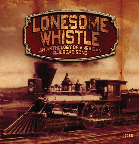 V.A. / LONESOME WHISTLE ANTHOLOGY OF AMERICAN RAILROAD SONGS (4CD)