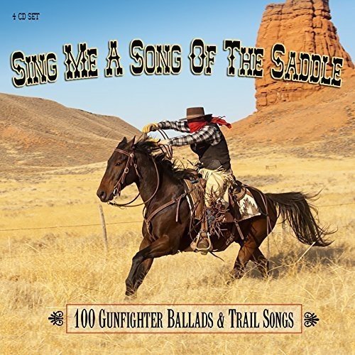 V.A. / SING ME A SONG OF THE SADDLE: 100 GUNFIGHTER BALLADS AND TRAIL SONGS (4CD)