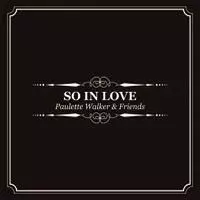 洋楽 SO IN LOVE - Paulette Walker & Friends SO IN LOVE / ソー・イン・ラヴ/PAULETTE WALKER/ポーレット