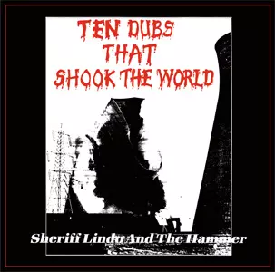 SHERIFF LINDO & THE HAMMER / シェリフ・リンド&ザ・ハンマー / TEN DUBS THAT SHOOK THE WORLD / テン・ダブス・ザット・ショック・ザ・ワ-ルド (CD/REPRESS)