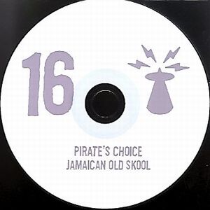 PIRATE'S CHOICE / パイレ-ツ・チョイス / PIRATE'S CHOICE 16 :  Jamaican Old School