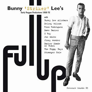 BUNNY LEE / バニー・リー / FULL UP : EARLY REGGAE PRODUCTIONS 1968-72