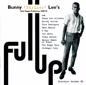 BUNNY LEE / バニー・リー / FULL UP : EARLY REGGAE PRODUCTIONS 1968-72