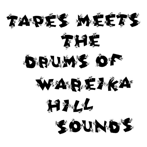 TAPES MEETS THE DRUMS OF WAREIKA HILL SOUNDS / DATURA MYSTIC