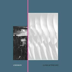 CHEIRON / LAND AFTER LIFE