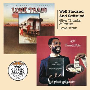 WELL PLEASED AND SATISFIED / GIVE THANKS AND PRAISE + LOVE TRAIN