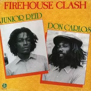 JUNIOR REID/DON CARLOS / FIREHOUSE CLASH