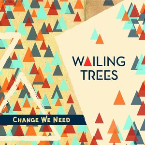 WAILING TREES / CHANGE WE NEED