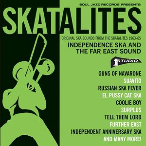 SKATALITES / INDEPENDENCE SKA AND THE FAR EAST SOUND : ORIGINAL SKA SOUNDS FROM THE SKATALITES 1963-65