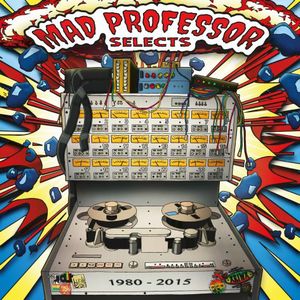 MAD PROFESSOR / マッド・プロフェッサー / MAD PROFESSOR SELECTS 1980-2015