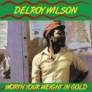 DELROY WILSON / デルロイ・ウィルソン / WORTH YOUR WEIGHT IN GOLD