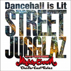 MIGHTY CROWN / マイティ・クラウン / STREET JUGGLAZ -DANCEHALL IS LIT-