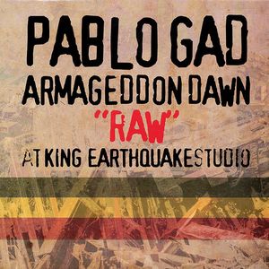 PABLO GAD / パブロ・ガッド / ARMAGEDDON DAWN RAW AT KING EARTHQUAKE STUDIO