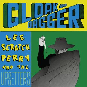 LEE PERRY & THE UPSETTERS / リー・ペリー・アンド・ザ・アップセッターズ / CLOAK AND DAGGER