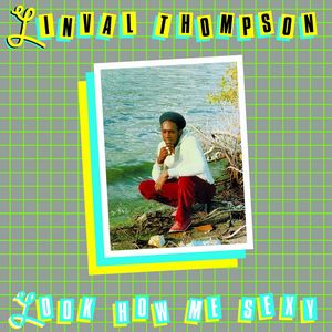 LINVAL THOMPSON / リンバル・トンプソン / LOOK HOW ME SEXY