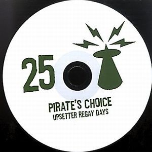 PIRATE'S CHOICE / パイレ-ツ・チョイス / PIRATE'S CHOICE 25 : UPSETTER REGAY DAYS