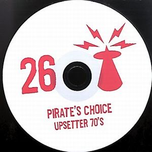 PIRATE'S CHOICE / パイレ-ツ・チョイス / PIRATE'S CHOICE 26 : UPSETTER 70S
